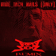 Nine Inch Nails - Only (TRIPLESICKZ REMIX) [FREE DOWNLOAD!!!]