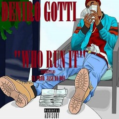 Deniro Gotti - Who Run It (Freestyle) Ex.Prod. Jase Da Don