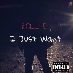 ROLL- E - I Just Want