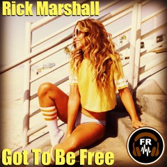 Rick Marshall- Got To Be Free (Original Mix) Available Now!