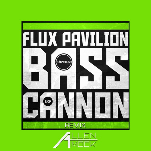 Flux Pavilion - Bass Cannon (Allen Mock Remix)