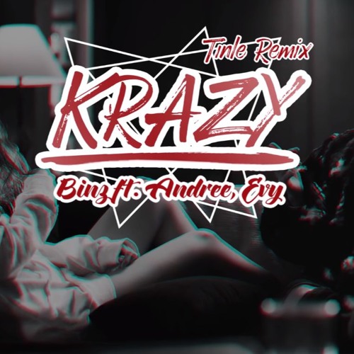 TOULIVER x BINZ x ANDREE RIGHT HAND x EVY - KRAZY ( TINLE REMIX)