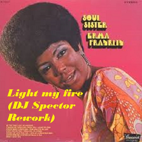 Erma Franklin - Light My Fire (DJ Spector Rework)