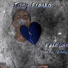 Joey Franko - Fake Love (Prod By. Jp Bangz)