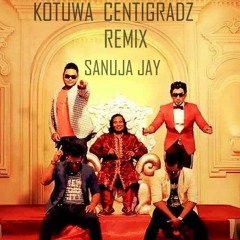 Kotuwa -Centigradz 138 Remix SanuJa Jay