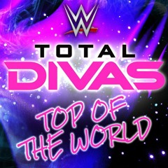 CFO$ - Top of the World(Total Divas Theme Song)