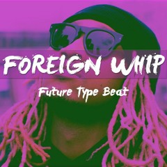 "FOREIGN WHIP" Future Type Beat (prod. Spancy)
