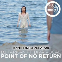 DJ Tarkan Ft. DIVA Vocal - Point Of No Return (Dani Corbalan Remix)