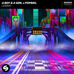 A Boy & A Girl X Popsikl - Lessgo [OUT NOW]