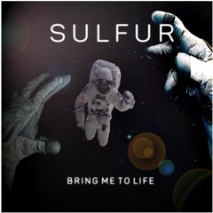 SULFUR - BRING ME TO LIFE