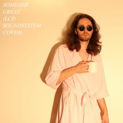 Someone Great (LCD Soundsystem Cover)