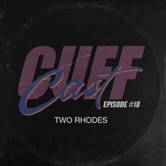 CUFF Cast 018 - Two Rhodes