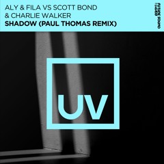 Aly & Fila vs Scott Bond & Charlie Walker - Shadow (Paul Thomas Remix) - FSOE UV