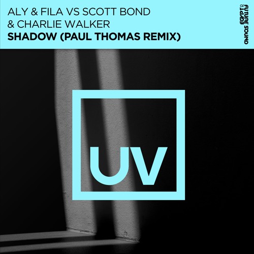 Aly & Fila vs Scott Bond & Charlie Walker - Shadow (Paul Thomas Remix) - FSOE UV