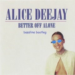 Alice Deejay - Better Off Alone (Bassline Bootleg)