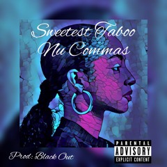Sweetest Taboo - Nu Commas (Prod By: Black Out)