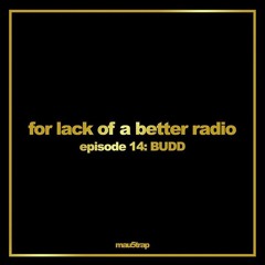 BUDD - Mau5trap For Lack Of A Better Radio Episode 14 (Guestmix)