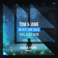 Tom & Jame ft. Alice Berg - Never Look Back (Alex & Mark Remix)