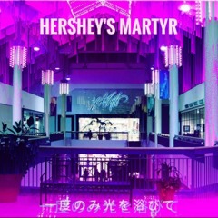 Hershey's Martyr - 一度のみ光を浴びて