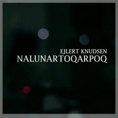 Ejlert Knudsen - Nalunartoqarpoq (Prod. By Casper Bach Zeeb)