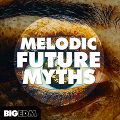 Melodic Future Myths | 1526 Drums, Melodies, Serum & Massive Presets, Kits & More!