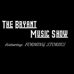 The Bryant Music Show - Forming Stories Interview