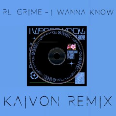 RL Grime - I Wanna Know (Kaivon Remix)