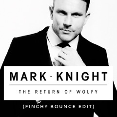 Mark Knight - The Return Of Wolfy (Finchy Bounce Edit)FREE DOWNLOAD