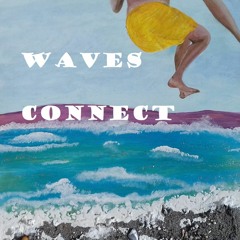 Waves Connect. Kathryn M. Crowley and Si Gains.