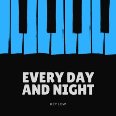 Key Low - Every Day and Night (Original Mix)