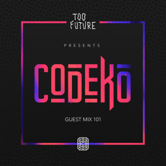 Too Future. Guest Mix 101: Codeko