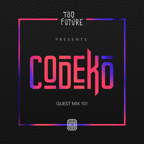 Too Future. Guest Mix 101: Codeko