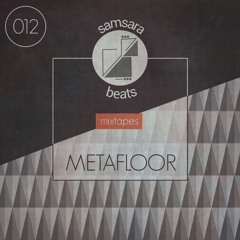 Samsara Beats Mixtapes | 012 | Metafloor