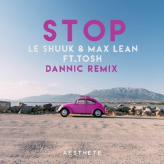 le Shuuk & Max Lean Ft. Tosh - Stop (Dannic Remix) (Extended Mix)