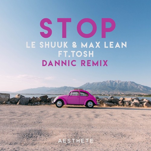 le Shuuk & Max Lean Ft. Tosh - Stop (Dannic Remix) (Extended Mix)