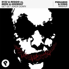 Syzz & REGGIO vs. Merk & Kremont - Get Get Joker Down (Peekaboo & IVISIO Mashup)
