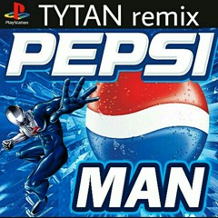 Pepsi Man (TYTAN remix)