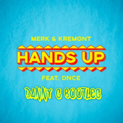 Merk & Kremont feat. DNCE - Hands Up (Danny G Bootleg)