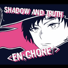 【EDB - M1】Shadow And Truth【en;chore】