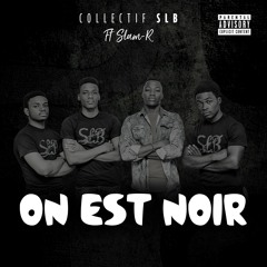 Collectif SLB - ON EST NOIR ft. SLAM-R
