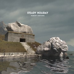 Steady Holiday - "Nobody's Watching"