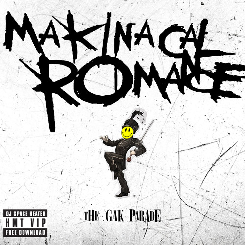 Makinacal Romance - The Gak Parade (DJ Space Heater HMT VIP) [FREE DOWNLOAD]