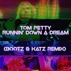 Tom Petty- Runnin' Down a Dream (Bootz & Katz Remix)