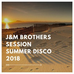 J&M Brothers Session Summer Disco 2018 (Free Download)
