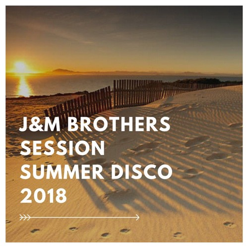 J&M Brothers Session Summer Disco 2018 (Free Download)