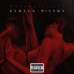 onehalfkiller - Broken Mirror | 2018 - 05 - 09 23h25m40