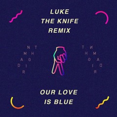 Our Love Is Blue (Luke The Knife Remix)