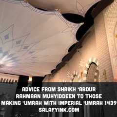 Advice From Shaikh 'Abdur Rahmaan MuhyidDeen To Those Making 'Umrah With Imperial 'Umrah 1439
