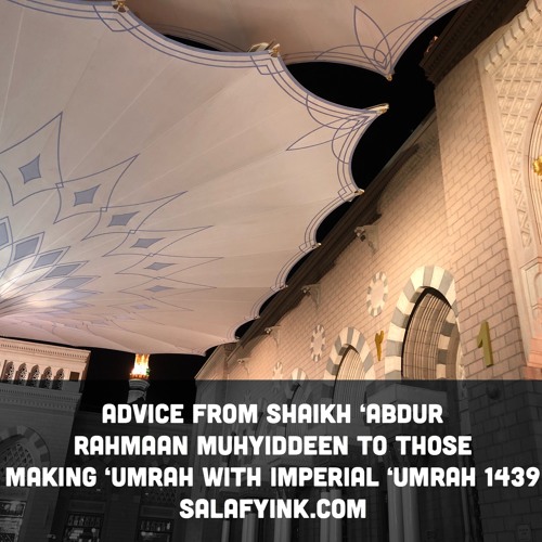 Advice From Shaikh 'Abdur Rahmaan MuhyidDeen To Those Making 'Umrah With Imperial 'Umrah 1439
