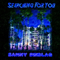 Searching For You